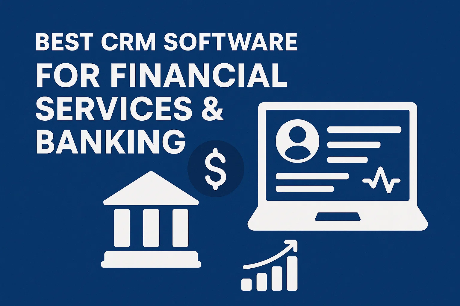 Best CRM Software for Financial Services & Banking (2025 Global Guide)